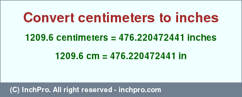 Result converting 1209.6 centimeters to inches = 476.220472441 inches