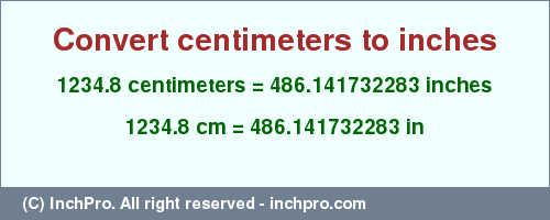 Result converting 1234.8 centimeters to inches = 486.141732283 inches