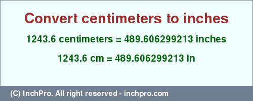 Result converting 1243.6 centimeters to inches = 489.606299213 inches