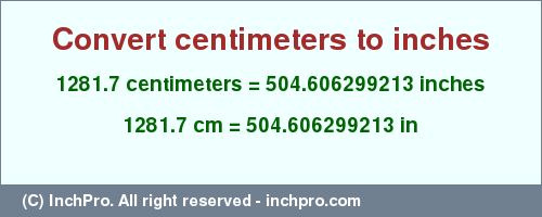 Result converting 1281.7 centimeters to inches = 504.606299213 inches