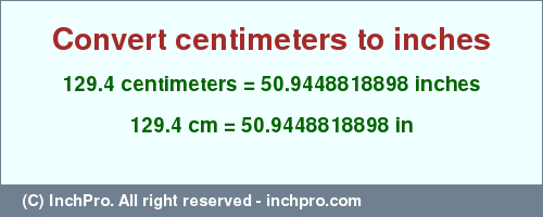 Result converting 129.4 centimeters to inches = 50.9448818898 inches