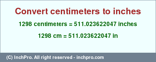 Result converting 1298 centimeters to inches = 511.023622047 inches