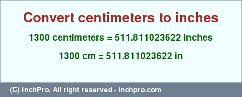 Result converting 1300 centimeters to inches = 511.811023622 inches