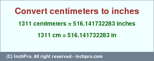 Result converting 1311 centimeters to inches = 516.141732283 inches