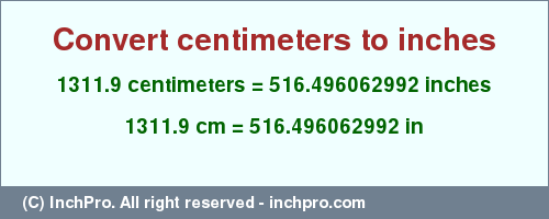 Result converting 1311.9 centimeters to inches = 516.496062992 inches
