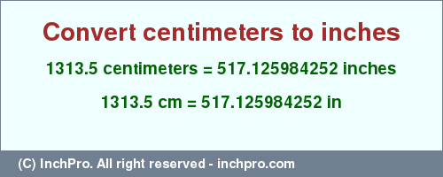 Result converting 1313.5 centimeters to inches = 517.125984252 inches