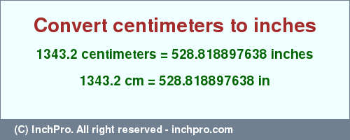 Result converting 1343.2 centimeters to inches = 528.818897638 inches