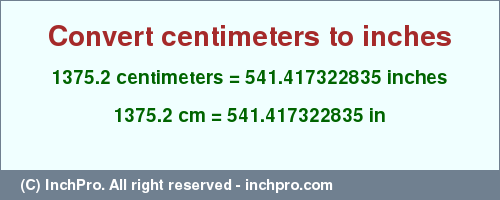 Result converting 1375.2 centimeters to inches = 541.417322835 inches