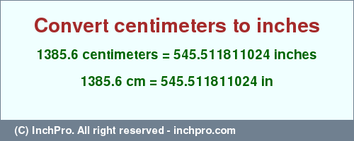 Result converting 1385.6 centimeters to inches = 545.511811024 inches