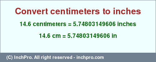 Result converting 14.6 centimeters to inches = 5.74803149606 inches