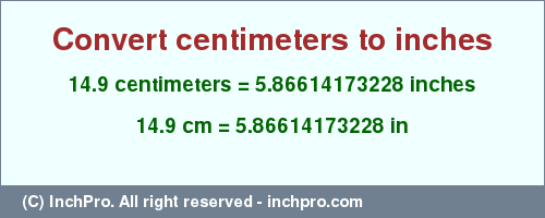 Result converting 14.9 centimeters to inches = 5.86614173228 inches