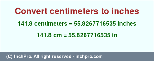 Result converting 141.8 centimeters to inches = 55.8267716535 inches