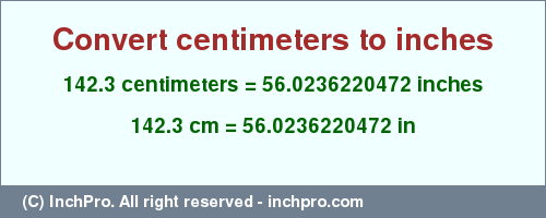 Result converting 142.3 centimeters to inches = 56.0236220472 inches