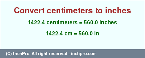Result converting 1422.4 centimeters to inches = 560.0 inches