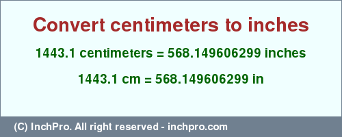 Result converting 1443.1 centimeters to inches = 568.149606299 inches