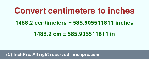 Result converting 1488.2 centimeters to inches = 585.905511811 inches