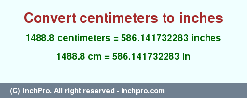 Result converting 1488.8 centimeters to inches = 586.141732283 inches