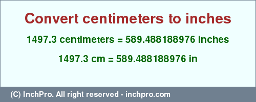 Result converting 1497.3 centimeters to inches = 589.488188976 inches