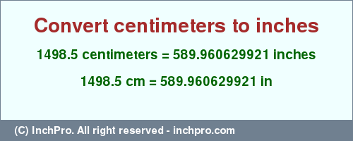Result converting 1498.5 centimeters to inches = 589.960629921 inches