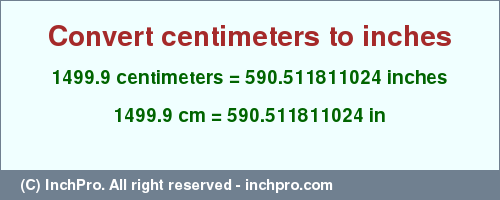 Result converting 1499.9 centimeters to inches = 590.511811024 inches