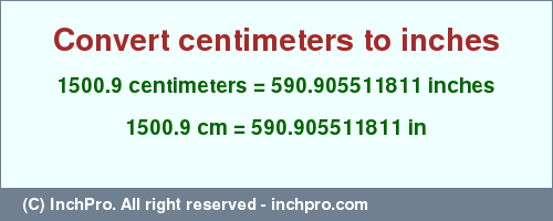 Result converting 1500.9 centimeters to inches = 590.905511811 inches