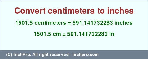 Result converting 1501.5 centimeters to inches = 591.141732283 inches
