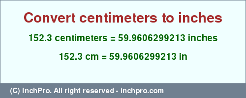 Result converting 152.3 centimeters to inches = 59.9606299213 inches