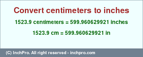 Result converting 1523.9 centimeters to inches = 599.960629921 inches