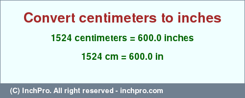Result converting 1524 centimeters to inches = 600.0 inches