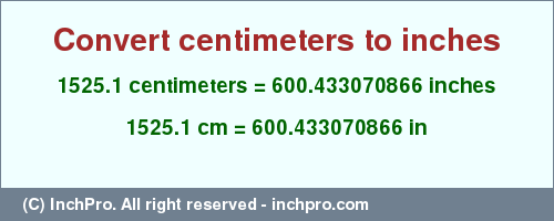 Result converting 1525.1 centimeters to inches = 600.433070866 inches