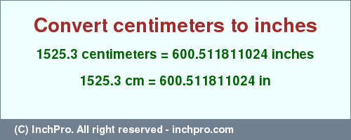 Result converting 1525.3 centimeters to inches = 600.511811024 inches