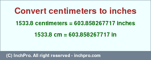 Result converting 1533.8 centimeters to inches = 603.858267717 inches