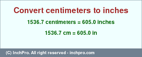 Result converting 1536.7 centimeters to inches = 605.0 inches