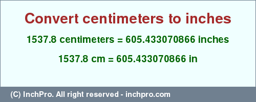 Result converting 1537.8 centimeters to inches = 605.433070866 inches