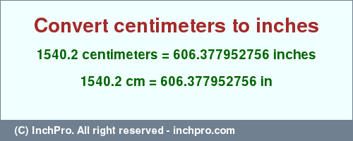 Result converting 1540.2 centimeters to inches = 606.377952756 inches