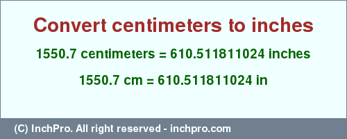 Result converting 1550.7 centimeters to inches = 610.511811024 inches