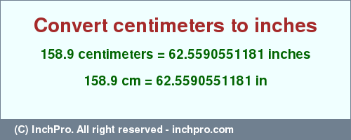 Result converting 158.9 centimeters to inches = 62.5590551181 inches