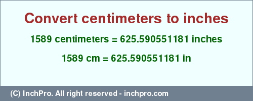 Result converting 1589 centimeters to inches = 625.590551181 inches