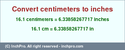 Result converting 16.1 centimeters to inches = 6.33858267717 inches