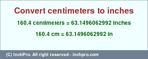 Result converting 160.4 centimeters to inches = 63.1496062992 inches