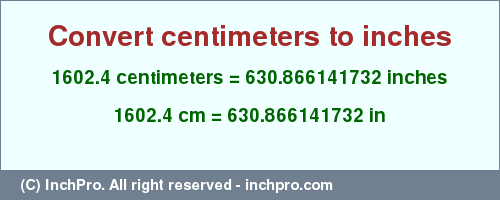 Result converting 1602.4 centimeters to inches = 630.866141732 inches