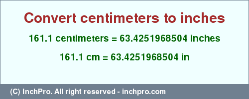 Result converting 161.1 centimeters to inches = 63.4251968504 inches