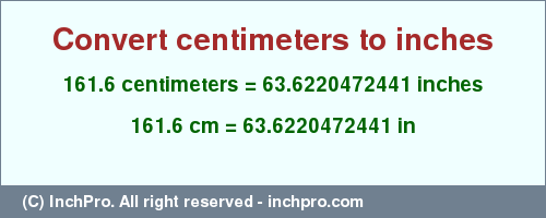 Result converting 161.6 centimeters to inches = 63.6220472441 inches