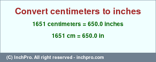 Result converting 1651 centimeters to inches = 650.0 inches