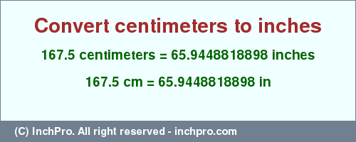 Result converting 167.5 centimeters to inches = 65.9448818898 inches