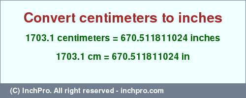Result converting 1703.1 centimeters to inches = 670.511811024 inches