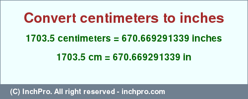 Result converting 1703.5 centimeters to inches = 670.669291339 inches