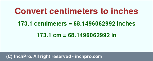 Result converting 173.1 centimeters to inches = 68.1496062992 inches