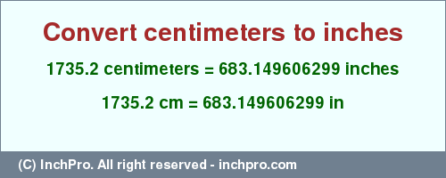 Result converting 1735.2 centimeters to inches = 683.149606299 inches