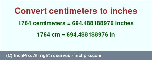 Result converting 1764 centimeters to inches = 694.488188976 inches
